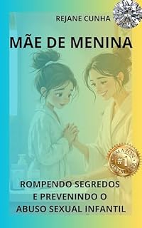 Livro MÃE DE MENINA : ROMPENDO SEGREDOS E PREVENINDO O ABUSO SEXUAL INFANTIL