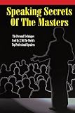 Speaking Secrets of the Masters: The Personal Techniques Used by 22 of the World's Top Professional Speakers cover