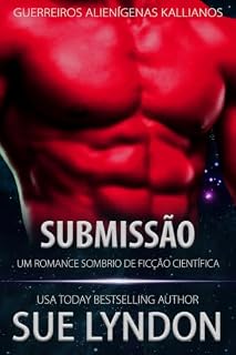Livro Submissão: Um Romance Sombrio de Ficção Científica (Guerreiros Alienígenas Kallianos Livro 1)