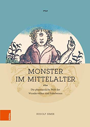 Monster Im Mittelalter Die Phantastische Welt Der Wundervolker Und Fabelwesen German Edition Simek Rudolf 9783412514037 Amazon Com Books