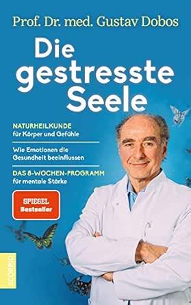 Die Gestresste Seele Naturheilkunde Fur Korper Und Gefuhle Wie Emotionen Die Gesundheit Beeinflussen Das 8 Wochen Programm Fur Mentale Starke German Edition Kindle Edition By Dobos Gustav Prof Dr Med Thorbrietz Dr Petra