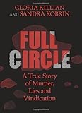 Full Circle: A True Story of Murder, Lies, and Vindication