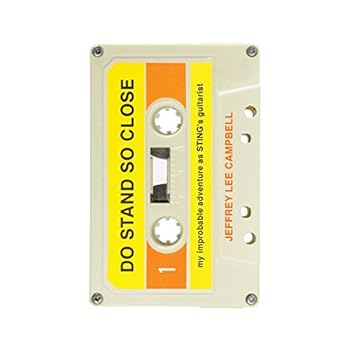 Do Stand So Close: My Improbable Adventure As Sting's Guitarist Do Stand So Close: My Improbable Adventure As Sting's Guitarist