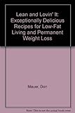 Lean and Lovin' It: Exceptionally Delicious Recipes for Low-Fat Living and Permanent Weight Loss by Don Mauer