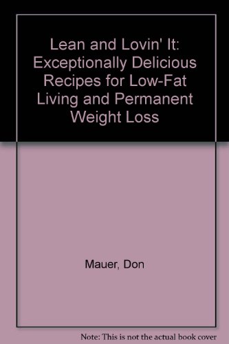 Lean and Lovin' It: Exceptionally Delicious Recipes for Low-Fat Living and Permanent Weight Loss by Don Mauer
