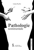 Pathologie sentimentale (French Edition) by Lukas Ruelle