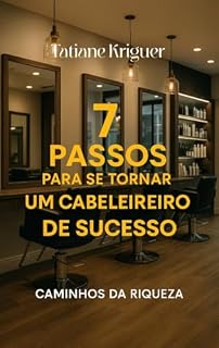 Livro 7 PASSOS PARA SE TORNAR UM CABELEIREIRO DE SUCESSO: CAMINHOS DA RIQUEZA