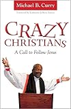 Crazy Christians: A Call to Follow Jesus by Michael B. Curry, Katharine Jefferts Schori