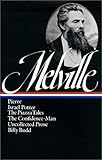 Herman Melville : Pierre, Israel Potter, The Piazza Tales, The Confidence-Man, Tales, Billy Budd (Library of America)