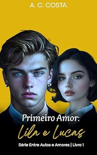Livro Primeiro Amor: Lila e Lucas (Entre Aulas e Amores Livro 1)