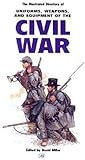 The Illustrated Directory of Uniforms, Weapons, and Equipment of the Civil War by David Miller