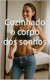 Livro Cozinhando o corpo dos sonhos: Receitas que queimam gordura e alimentam sua melhor versão