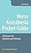 Nurse Anesthesia Pocket Guide: A Resource for Students and Clinicians
