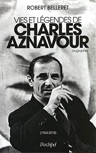 Vie et légendes de Charles Aznavour (Arts et spectacle) (French Edition) by Robert Belleret
