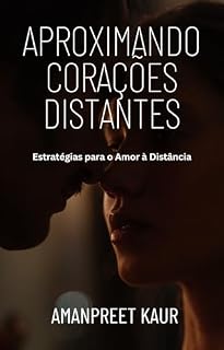 Livro Aproximando Corações Distantes: Estratégias para o Amor à Distância