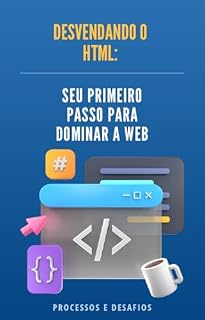 Livro HTML Descomplicado: Do Básico ao Seu Primeiro Projeto (Desbravando a web Livro 1)