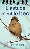 L'astuce, c'est le bec (French Edition) by 