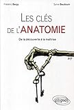 Les clés de l'ANATOMIE : De la découverte à la maîtrise by 