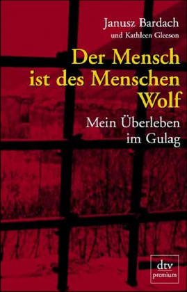 Der Mensch ist des Menschen Wolf. Mein Überleben im Gulag.