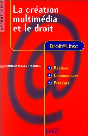 La Création multimédia et le Droit by Nathalie Mallet-Pujol