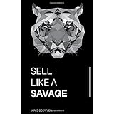Sell Like A Savage: Nine Sales Traits to Grow Your Sales