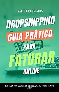 Livro Dropshipping: Guia Prático para Faturar Online: Descubra os segredos para escolher os melhores nichos de mercado e ter sucesso no Dropshipping