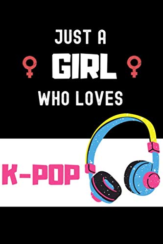 Just A Girl Who Loves K-Pop: Notebook K-Pop Lover Gift ,Gifts for K-Pop Womens ,Girls,Kids , 6 x 9 Inches With K-Pop Design, 110 Blank Lined Pages
