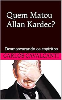 Livro Quem Matou Allan Kardec? : Desmascarando os espíritos.