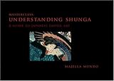 Understanding Shunga: A Guide to Japanese Erotic Art (Masterclass) by