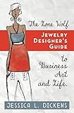 The Lone Wolf Jewelry Designer's Guide to Business Art and Life by Jessica L. Dickens