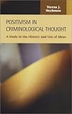 Positivism in Criminological Thought : A Study in the History and Use of Ideas, Neyhouse, Teresa J., 1931202273
