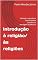 Livro Introdução à religião/às religiões : Definição, importância, espiritualidade, pluralismo e abordagens acadêmicas