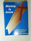 Ministry in Action: A Basic Guide for Hospital and Nursing Home Ministry