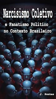 Livro Narcisismo Coletivo e Fanatismo Político no Contexto Brasileiro