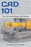 CAD 101: The Ultimate Beginners Guide