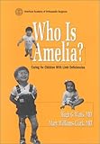 Who Is Amelia? : Caring for Children with Limb Deficiencies, Watts, Hugh G., 0892031794