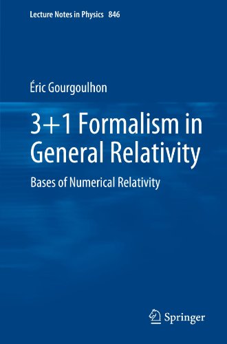 3+1 Formalism in General Relativity: Bases of Numerical Relativity (Lecture Notes in Physics, Vol. 846)