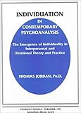 Individuation in Contemporary Psychoanalysis : The Emergence of Individuality in Interpersonal and Rational Theory and Practice, Jordan, Thomas, 0398070008