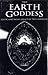 The Earth Goddess: Celtic and Pagan Legacy of the Landscape by 