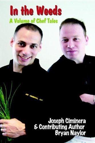 In the Weeds: A Volume of Chef Tales by Ciminera, Joseph (2003) Hardcover