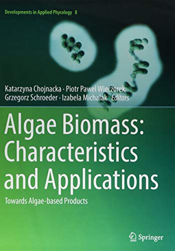 Algae Biomass: Characteristics and Applications: Towards Algae-based Products (Developments in Applied Phycology)