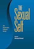 The Sexual Self: The Construction of Sexual Scripts by 