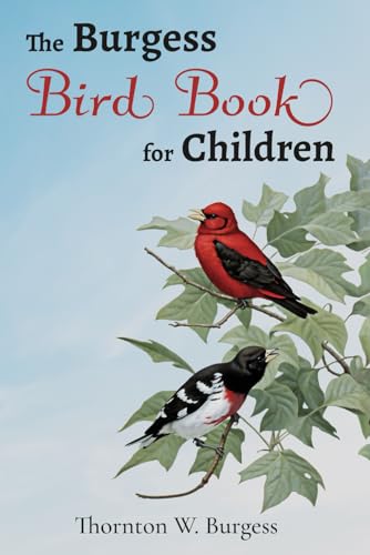 The Burgess Bird Book for Children (Illustrated): The 1922 Classic Edition with Original Illustrations