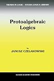 Protoalgebraic Logics, Czelakowski, J., 9048156939