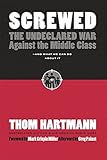 Screwed: The Undeclared War Against the Middle Class -- And What We Can Do About It