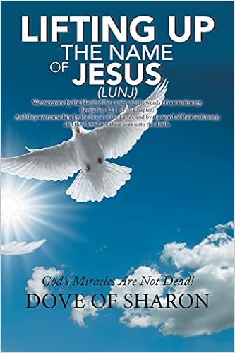 Lifting Up The Name Of Jesus (Lunj): God's Miracles Are Not Dead!: Dove Of  Sharon, .: 9781984510198: Amazon.com: Books
