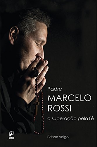Padre Marcelo Rossi: A superação pela fé (Portuguese Edition)