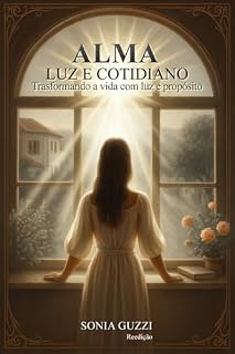 Livro Alma Luz e Cotidiano: Transformando a vida com luz e propósito