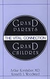 Grandparents - Grandchildren : The Vital Connection, Kornhaber, Arthur and Woodward, Kenneth L., 0878559949