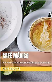 Livro Café Mágico: Aromas encantadores para despertar seus sentidos (Creative Consciousness Editions)